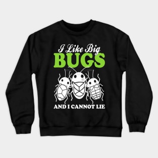 i like big bugs and i cannot lie Crewneck Sweatshirt